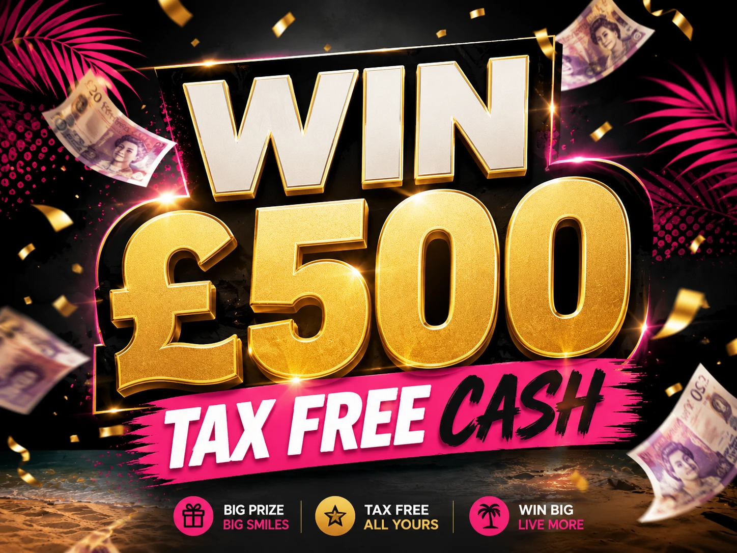 WIN £500 TAX FREE CASH - Draw 1